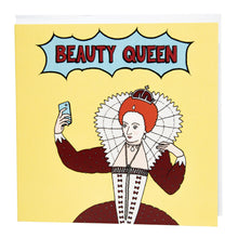 Load image into Gallery viewer, Photo of a large square yellow greetings card featuring a comic book style illustration of Queen Elizabeth I taking a selfie, with &#39;Beauty Queen&#39; written in a flash above her. 