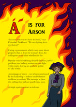 Load image into Gallery viewer, A page from the book - the first of the Alphabet pages, entitled &#39;A is for Arson&#39; with text beginning &#39;&quot;It is not only war we have declared,&quot; says Christabel Pankhurst, &quot;We are fighting for a revolution!&quot;&#39;...in the background, yellow and orange flames ingulf the page and a smirking suffragette walks towards the reader.