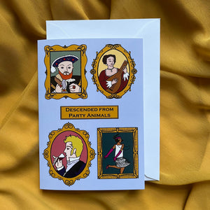 Photo of card depicting a series of historical portraits on a blue background with a central caption, "Descended from Party Animals". In one portrait, Henry VIII feasts on frothing ale and a chicken leg; in another a Baroque lady plays a lute; in a third, a Regency fop sips a glass of port; in the last a flapper dances with her necklace and dress fringe flying.