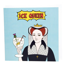 Load image into Gallery viewer, Photo of a light blue card featuring Mary Queen of Scots smirking and toasting with a large cocktail in a glass, with ice, lemon, a straw, and a flower. The caption reads “Ice Queen” in red text inside a yellow exploding bubble.