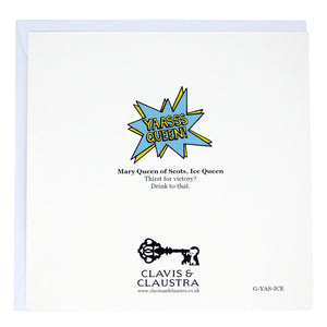 Photo of the back of the card with the “Yaas Queen” range logo and the Clavis & Claustra key logo. The text reads “Mary Queen of Scots, Ice Queen. Thirst for victory? Drink to that.”