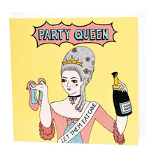Load image into Gallery viewer, Photo of a light yellow card featuring Marie Antoinette with large silver hair and a crown, wearing a blue and pink dress and a sash that reads “Let Them Eat Cake”. She holds a pair of pink high hells over her shoulder and holds an opened champagne bottle in the other hand. The caption reads “Party Queen” in blue text inside a pink exploding bubble.