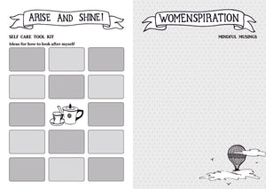 Inside the book, showing two pages. The left page has a title banner of “Arise and Shine!” Followed by headings of “Self Care Tool Kit” and “Ideas for how to look after myself”. The rest of the page is divided into rectangles, except for the middle which is an illustration of a teapot and cup and saucer. The right page is dotted paper with an illustration of a hot air ball one. The title banner says “Womenspiration” followed by “Mindful Musings”.